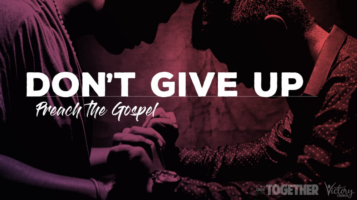Don't Give Up / Preach the Gospel
