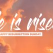 He is risen! Happy Resurrection Sunday!