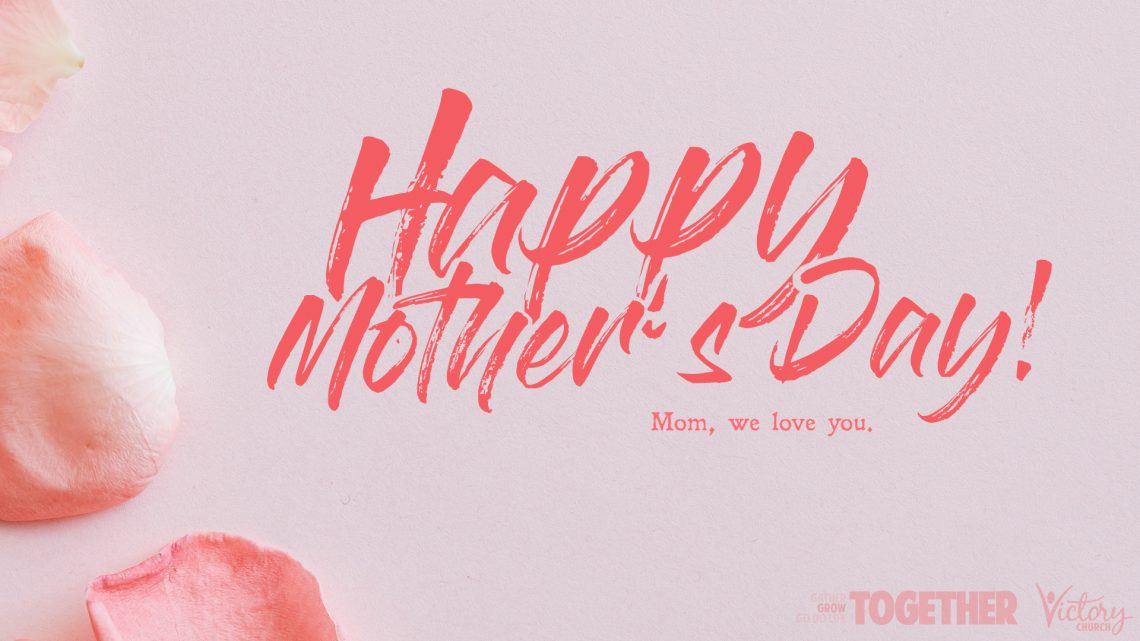 Happy Mother's Day! Mom, we love you!